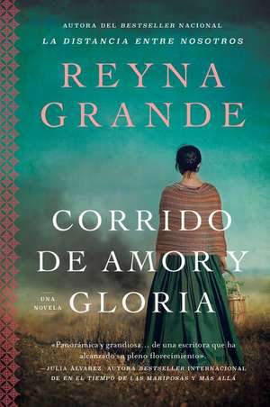 A Ballad of Love and Glory / Corrido de amor y gloria (Spanish edition): Una novela de Reyna Grande