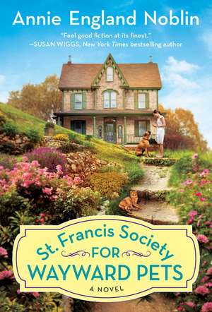 St. Francis Society for Wayward Pets: A Novel de Annie England Noblin