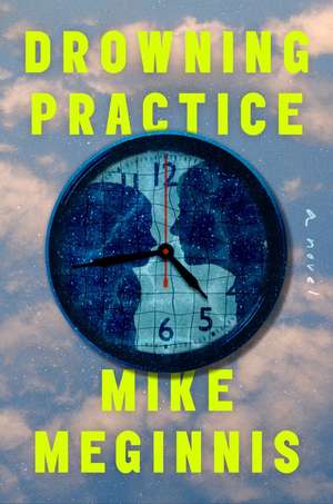 Drowning Practice: A Novel de Mike Meginnis