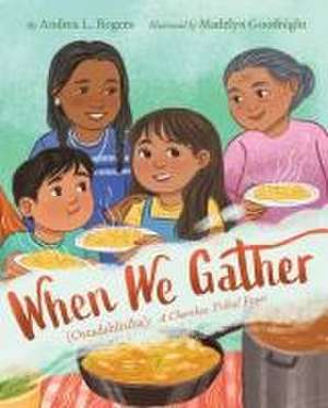 When We Gather (Ostadahlisiha): A Cherokee Tribal Feast de Andrea L Rogers