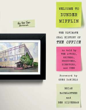 Welcome to Dunder Mifflin: The Ultimate Oral History of The Office de Brian Baumgartner