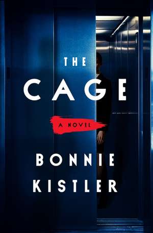 The Cage: A Novel de Bonnie Kistler