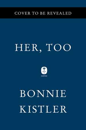 Her, Too: A Novel de Bonnie Kistler