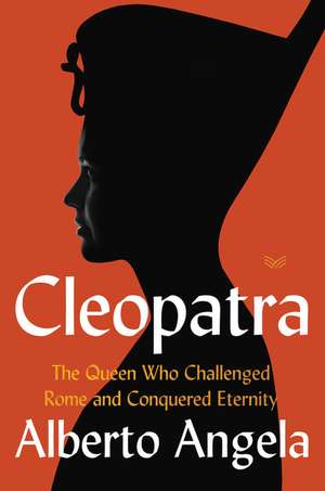 Cleopatra: The Queen who Challenged Rome and Conquered Eternity de Alberto Angela