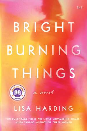 Bright Burning Things: A Novel de Lisa Harding