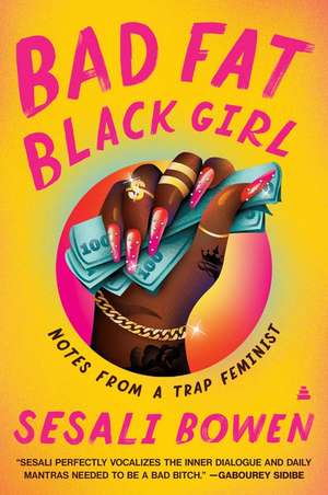 Bad Fat Black Girl: Notes from a Trap Feminist de Sesali Bowen