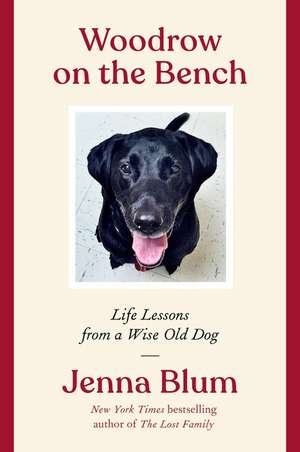 Woodrow on the Bench: Life Lessons from a Wise Old Dog de Jenna Blum