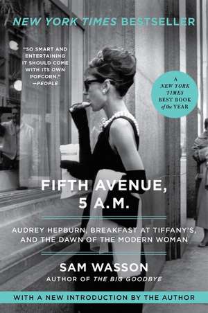 Fifth Avenue, 5 A.M.: Audrey Hepburn, Breakfast at Tiffany's, and the Dawn of the Modern Woman de Sam Wasson