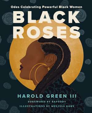 Black Roses: Odes Celebrating Powerful Black Women de Harold Green III