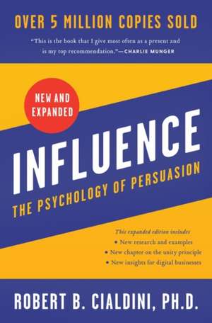 Influence, New and Expanded: The Psychology of Persuasion de Robert B Cialdini, PhD