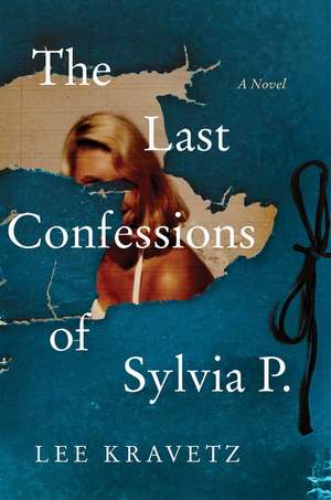 The Last Confessions of Sylvia P.: A Novel de Lee Kravetz