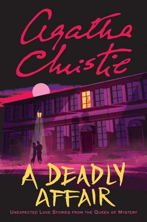 A Deadly Affair: Unexpected Love Stories from the Queen of Mystery de Agatha Christie