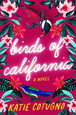 Birds of California: A Novel de Katie Cotugno