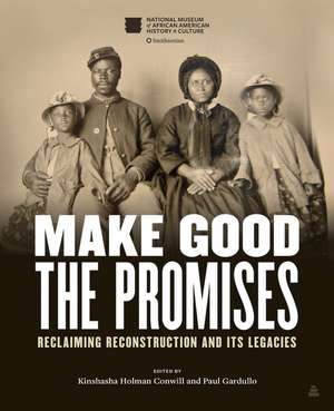 Make Good the Promises: Reclaiming Reconstruction and Its Legacies de Kinshasha Holman Conwill