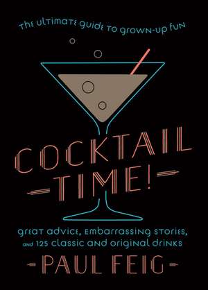 Cocktail Time!: The Ultimate Guide to Grown-Up Fun de Paul Feig