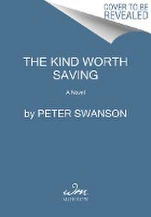 The Kind Worth Saving de Peter Swanson