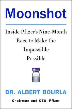 Moonshot: Inside Pfizer's Nine-Month Race to Make the Impossible Possible de Dr. Albert Bourla