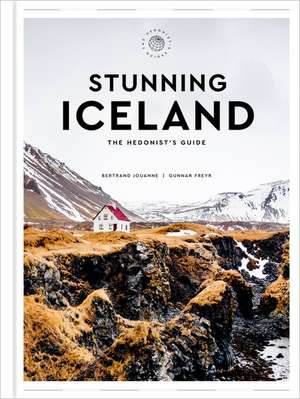 Stunning Iceland: The Hedonist's Guide de Bertrand Jouanne