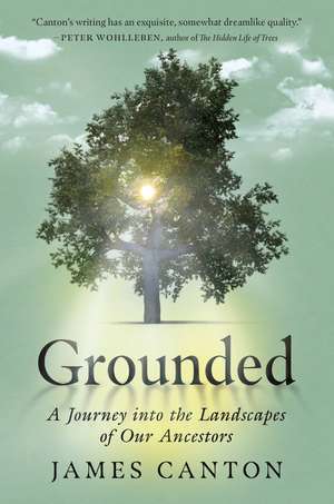 Grounded: A Journey into the Landscapes of Our Ancestors de James Canton