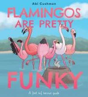 Flamingos Are Pretty Funky de Abi Cushman