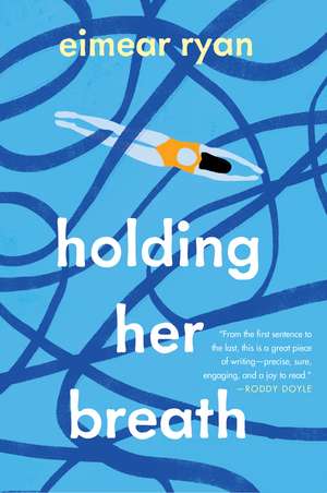 Holding Her Breath: A Novel de Eimear Ryan