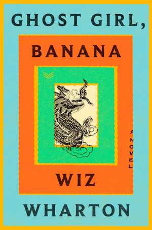 Ghost Girl, Banana: A Novel de Wiz Wharton