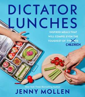 Dictator Lunches: Inspired Meals That Will Compel Even the Toughest of (Tyrants) Children de Jenny Mollen