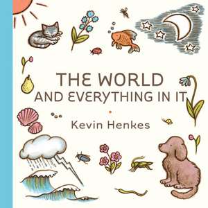 The World and Everything in It de Kevin Henkes