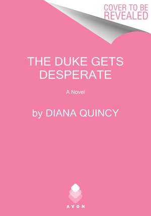 The Duke Gets Desperate: A Novel de Diana Quincy