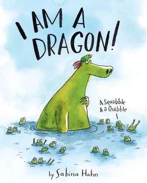 I Am a Dragon!: A Squabble & a Quibble de Sabina Hahn