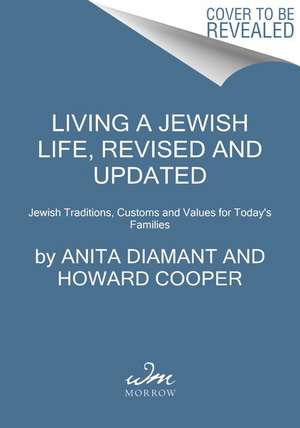 Living a Jewish Life, Revised and Updated: Jewish Traditions, Customs and Values for Today's Families de Anita Diamant