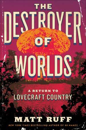 The Destroyer of Worlds: A Return to Lovecraft Country de Matt Ruff