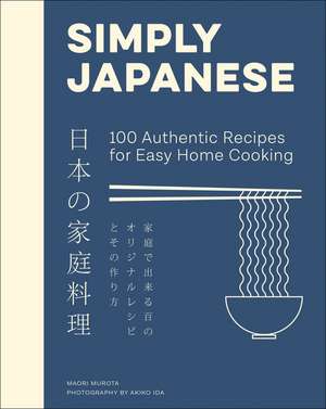 Simply Japanese: 100 Authentic Recipes for Easy Home Cooking de Maori Murota