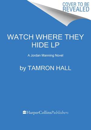 Watch Where They Hide: A Jordan Manning Novel de Tamron Hall