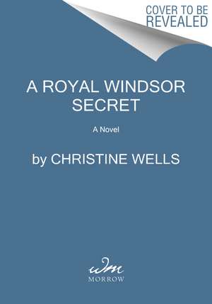 The Royal Windsor Secret: A Novel de Christine Wells