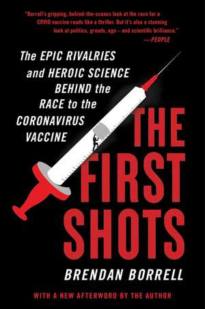 The First Shots: The Epic Rivalries and Heroic Science Behind the Race to the Coronavirus Vaccine de Brendan Borrell