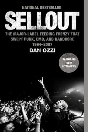 Sellout: The Major-Label Feeding Frenzy That Swept Punk, Emo, and Hardcore (1994-2007) de Dan Ozzi