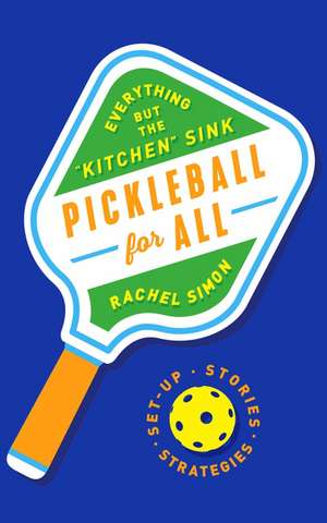 Pickleball for All: Everything but the "Kitchen" Sink de Rachel Simon