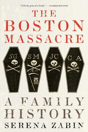 The Boston Massacre: A Family History de Serena Zabin