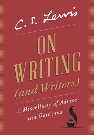 On Writing (and Writers): A Miscellany of Advice and Opinions de C. S. Lewis