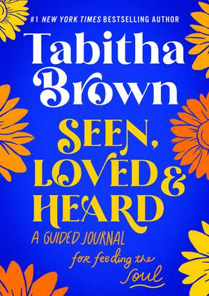 Seen, Loved and Heard: A Guided Journal for Feeding the Soul de Tabitha Brown