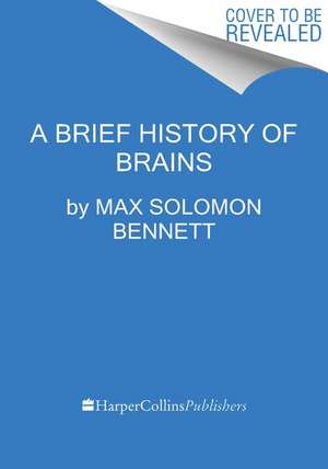 A Brief History of Intelligence: Humans, AI, and the Five Breakthroughs That Made Our Brains de Max Solomon Bennett