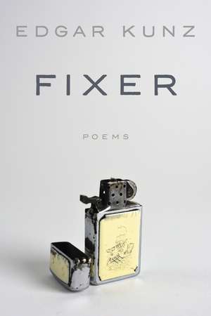 Fixer: Poems de Edgar Kunz