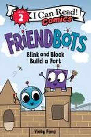 Friendbots: Blink and Block Build a Fort de Vicky Fang