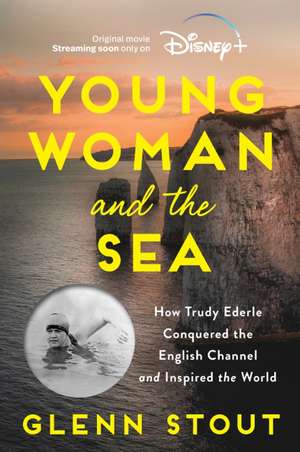 Young Woman and the Sea: How Trudy Ederle Conquered the English Channel and Inspired the World de Glenn Stout