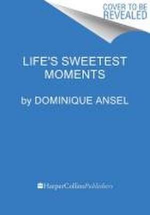 Life's Sweetest Moments de Dominique Ansel