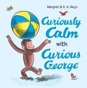 Curiously Calm with Curious George de H. A. Rey