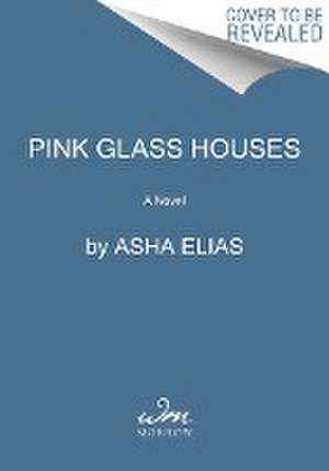 Pink Glass Houses de Asha Elias