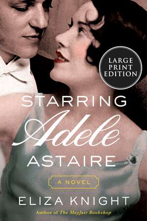 Starring Adele Astaire: A Novel de Eliza Knight