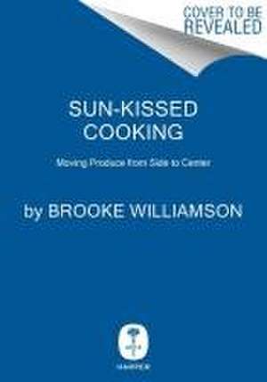 Sun-Kissed Cooking de Brooke Williamson